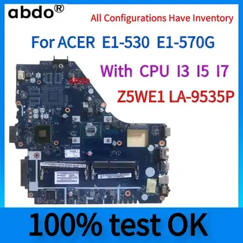 Para Acer Aspire E1-530 E1-570 De La Placa Base Del Ordenador Portátil.Z5WE1 LA-9535P,Con CPU I3/I5/I7.100% Prueba de ACEPTAR NBME811003 NB.ME811.003